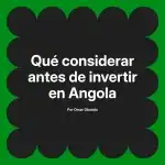 Qué considerar antes de invertir en Angola
