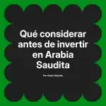 Qué considerar antes de invertir en Arabia Saudita
