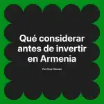 Qué considerar antes de invertir en Armenia