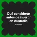Qué considerar antes de invertir en Australia