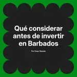 Qué considerar antes de invertir en Barbados