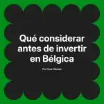 Qué considerar antes de invertir en Bélgica