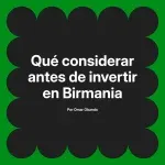 Qué considerar antes de invertir en Birmania