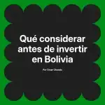 Qué considerar antes de invertir en Bolivia