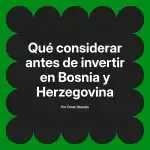 Qué considerar antes de invertir en Bosnia y Herzegovina