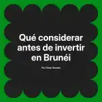 Qué considerar antes de invertir en Brunéi