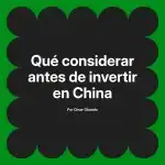 Qué considerar antes de invertir en China