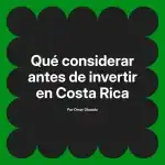Qué considerar antes de invertir en Costa Rica