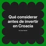 Qué considerar antes de invertir en Croacia
