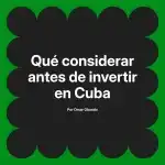 Qué considerar antes de invertir en Cuba
