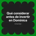 Qué considerar antes de invertir en Dominica