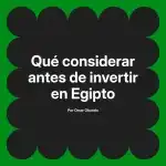 Qué considerar antes de invertir en Egipto