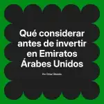 Qué considerar antes de invertir en Emiratos Árabes Unidos