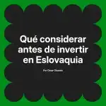 Qué considerar antes de invertir en Eslovaquia