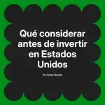 Qué considerar antes de invertir en Estados Unidos