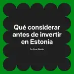 Qué considerar antes de invertir en Estonia