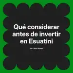 Qué considerar antes de invertir en Esuatini