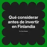 Qué considerar antes de invertir en Finlandia