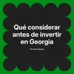 Qué considerar antes de invertir en Georgia