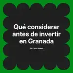 Qué considerar antes de invertir en Granada