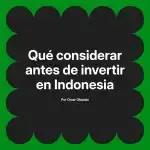 Qué considerar antes de invertir en Indonesia
