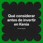 Qué considerar antes de invertir en Kenia