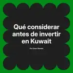Qué considerar antes de invertir en Kuwait