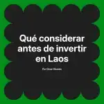 Qué considerar antes de invertir en Laos
