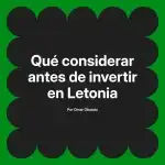 Qué considerar antes de invertir en Letonia