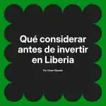 Qué considerar antes de invertir en Liberia