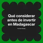 Qué considerar antes de invertir en Madagascar