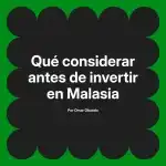 Qué considerar antes de invertir en Malasia
