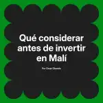 Qué considerar antes de invertir en Malí
