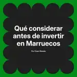 Qué considerar antes de invertir en Marruecos