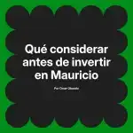Qué considerar antes de invertir en Mauricio