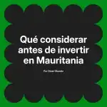 Qué considerar antes de invertir en Mauritania