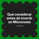 Qué considerar antes de invertir en Micronesia