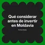 Qué considerar antes de invertir en Moldavia