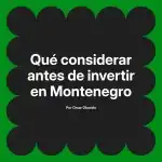 Qué considerar antes de invertir en Montenegro