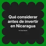 Qué considerar antes de invertir en Nicaragua