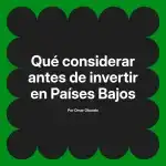 Qué considerar antes de invertir en Países Bajos