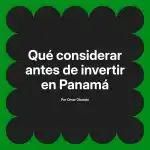 Qué considerar antes de invertir en Panamá