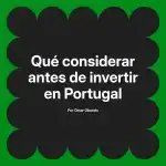 Qué considerar antes de invertir en Portugal