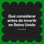 Qué considerar antes de invertir en Reino Unido