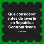 Qué considerar antes de invertir en República Centroafricana