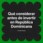 Qué considerar antes de invertir en República Dominicana