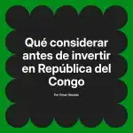Qué considerar antes de invertir en República del Congo