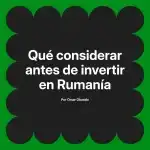 Qué considerar antes de invertir en Rumanía
