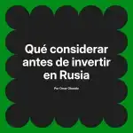 Qué considerar antes de invertir en Rusia