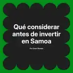 Qué considerar antes de invertir en Samoa